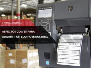 Que aspectos tener en cuenta para comprar una impresora de etiquetas industrial