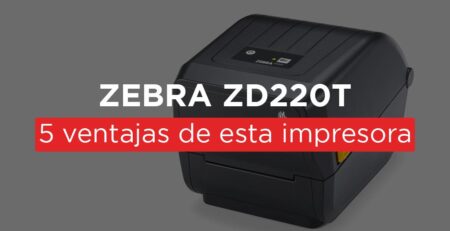 5 ventajas reales de la impresora Zebra Zd220t