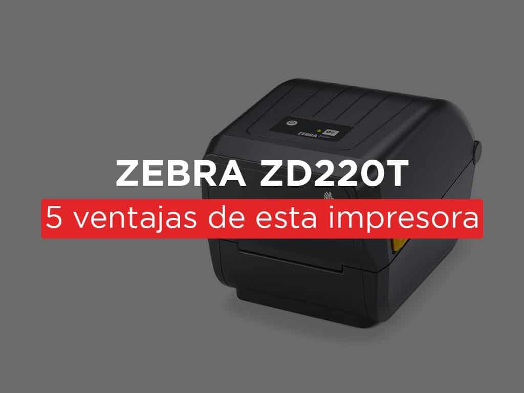5 ventajas reales de la impresora Zebra Zd220t