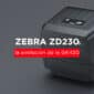 Zebra ZD230 sucediendo a la GK420